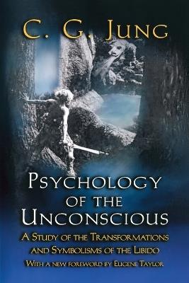 Psychology of the Unconscious: A Study of the Transformations and Symbolisms of the Libido - C. G. Jung - cover