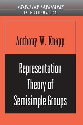 Representation Theory of Semisimple Groups: An Overview Based on Examples (PMS-36) - Anthony W. Knapp - cover