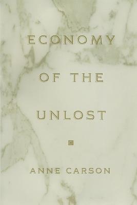 Economy of the Unlost: (Reading Simonides of Keos with Paul Celan) - Anne Carson - cover