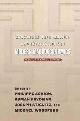 Knowledge, Information, and Expectations in Modern Macroeconomics: In Honor of Edmund S. Phelps - cover