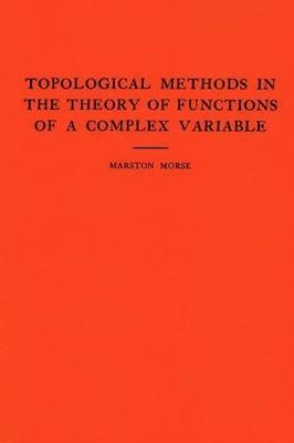 Topological Methods in the Theory of Functions of a Complex Variable. (AM-15), Volume 15 - Marston Morse - cover