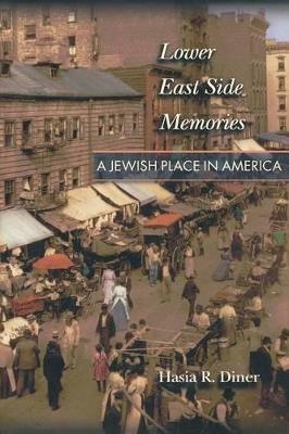 Lower East Side Memories: A Jewish Place in America - Hasia R. Diner - cover