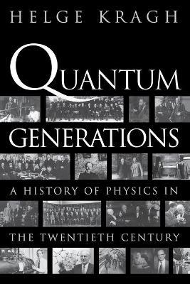 Quantum Generations: A History of Physics in the Twentieth Century - Helge Kragh - cover