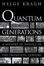 Quantum Generations: A History of Physics in the Twentieth Century