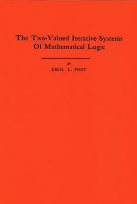 The Two-Valued Iterative Systems of Mathematical Logic. (AM-5), Volume 5 - Emil L. Post - cover