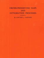 Order-Preserving Maps and Integration Processes. (AM-31), Volume 31