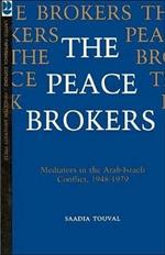 The Peace Brokers: Mediators in the Arab-Israeli Conflict, 1948-1979