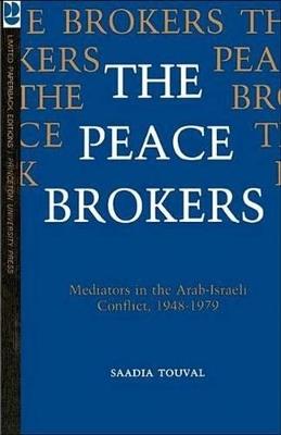 The Peace Brokers: Mediators in the Arab-Israeli Conflict, 1948-1979 - Saadia Touval - cover