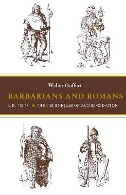 Barbarians and Romans, A.D. 418-584: The Techniques of Accommodation - Walter A. Goffart - cover