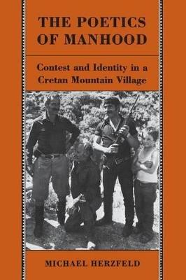 The Poetics of Manhood: Contest and Identity in a Cretan Mountain Village - Michael Herzfeld - cover