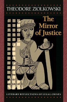 The Mirror of Justice: Literary Reflections of Legal Crises - Theodore Ziolkowski - cover