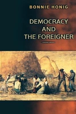 Democracy and the Foreigner - Bonnie Honig - cover