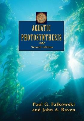 Aquatic Photosynthesis: Second Edition - Paul G. Falkowski,John A. Raven - cover