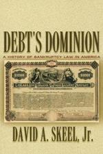 Debt's Dominion: A History of Bankruptcy Law in America