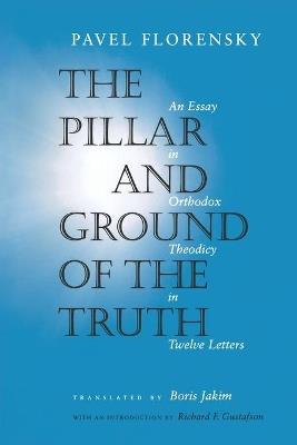 The Pillar and Ground of the Truth: An Essay in Orthodox Theodicy in Twelve Letters - Pavel Florensky - cover