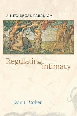 Regulating Intimacy: A New Legal Paradigm - Jean-Louis Cohen - cover