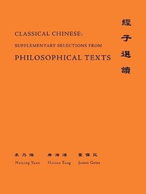 Classical Chinese (Supplement 4): Selections from Philosophical Texts - Naiying Yuan,Hai-tao Tang,James Geiss - cover