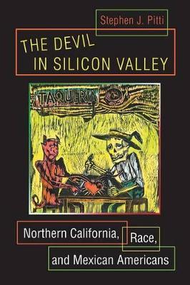 The Devil in Silicon Valley: Northern California, Race, and Mexican Americans - Stephen J. Pitti - cover