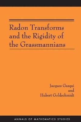 Radon Transforms and the Rigidity of the Grassmannians (AM-156) - Jacques Gasqui,Hubert Goldschmidt - cover