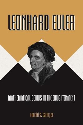 Leonhard Euler: Mathematical Genius in the Enlightenment - Ronald S. Calinger - cover