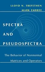 Spectra and Pseudospectra: The Behavior of Nonnormal Matrices and Operators