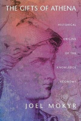 The Gifts of Athena: Historical Origins of the Knowledge Economy - Joel Mokyr - cover