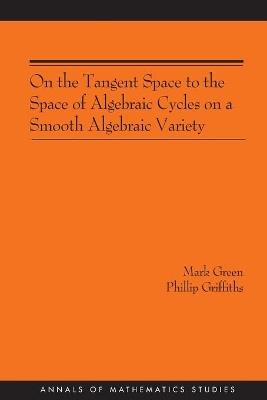 On the Tangent Space to the Space of Algebraic Cycles on a Smooth Algebraic Variety. (AM-157) - Mark Green,Phillip A. Griffiths - cover