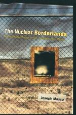 The Nuclear Borderlands: The Manhattan Project in Post-Cold War New Mexico