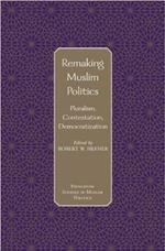 Remaking Muslim Politics: Pluralism, Contestation, Democratization