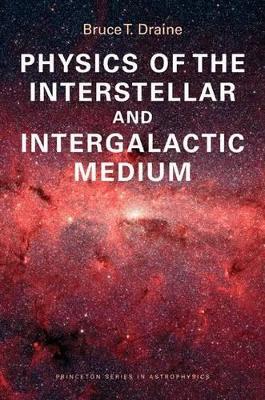 Physics of the Interstellar and Intergalactic Medium - Bruce T. Draine - cover