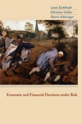 Economic and Financial Decisions under Risk - Louis Eeckhoudt,Christian Gollier,Harris Schlesinger - cover