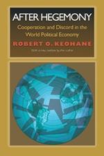 After Hegemony: Cooperation and Discord in the World Political Economy