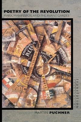 Poetry of the Revolution: Marx, Manifestos, and the Avant-Gardes - Martin Puchner - cover