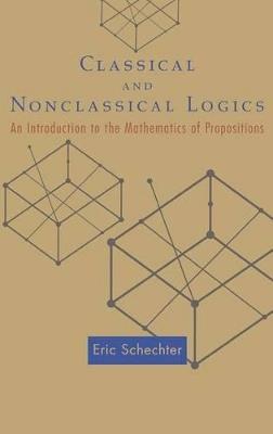 Classical and Nonclassical Logics: An Introduction to the Mathematics of Propositions - Eric Schechter - cover