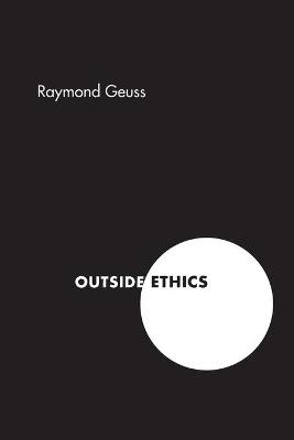 Outside Ethics - Raymond Geuss - cover