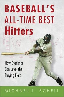 Baseball's All-Time Best Hitters: How Statistics Can Level the Playing Field - Michael J. Schell - cover