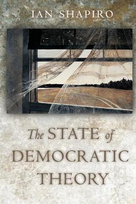 The State of Democratic Theory - Ian Shapiro - cover