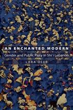 An Enchanted Modern: Gender and Public Piety in Shi'i Lebanon