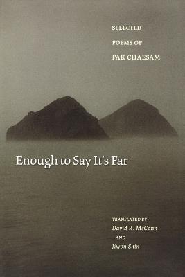 Enough to Say It's Far: Selected Poems of Pak Chaesam - Chaesam Pak - cover