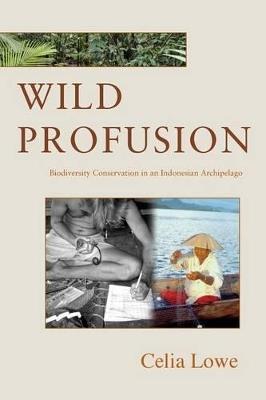 Wild Profusion: Biodiversity Conservation in an Indonesian Archipelago - Celia Lowe - cover