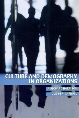 Culture and Demography in Organizations - J. Richard Harrison,Glenn R. Carroll - cover
