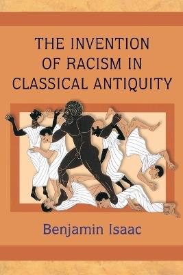 The Invention of Racism in Classical Antiquity - Benjamin Isaac - cover