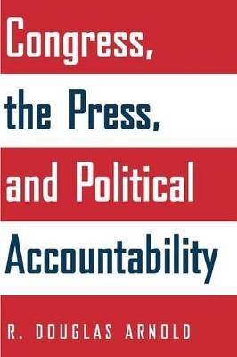 Congress, the Press, and Political Accountability - R. Douglas Arnold - cover