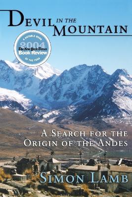 Devil in the Mountain: A Search for the Origin of the Andes - Simon Lamb - cover