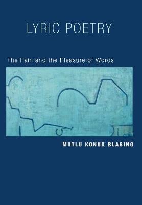 Lyric Poetry: The Pain and the Pleasure of Words - Mutlu Konuk Blasing - cover
