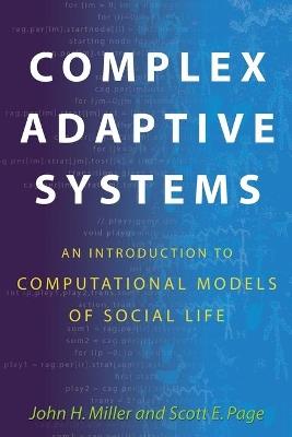 Complex Adaptive Systems: An Introduction to Computational Models of Social Life - John H. Miller,Scott Page - cover