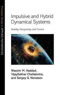 Impulsive and Hybrid Dynamical Systems: Stability, Dissipativity, and Control - Wassim M. Haddad,VijaySekhar Chellaboina,Sergey G. Nersesov - cover