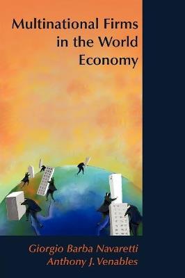 Multinational Firms in the World Economy - Giorgio Barba Navaretti,Anthony J. Venables - cover