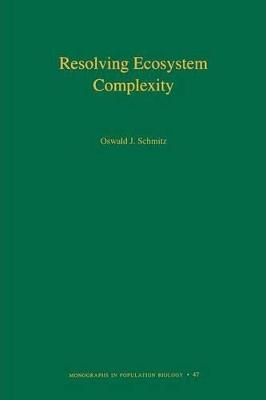 Resolving Ecosystem Complexity (MPB-47) - Oswald J. Schmitz - cover