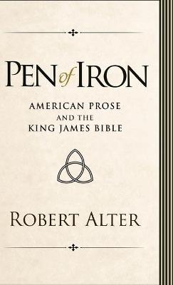 Pen of Iron: American Prose and the King James Bible - Robert Alter - cover